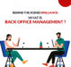 Behind the Scenes Brilliance: What is Back Office Management?